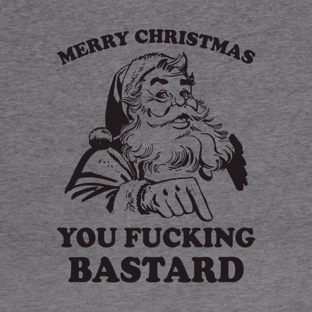 Merry Christmas You Fucking Bastard Funny Santa by teevisionshop